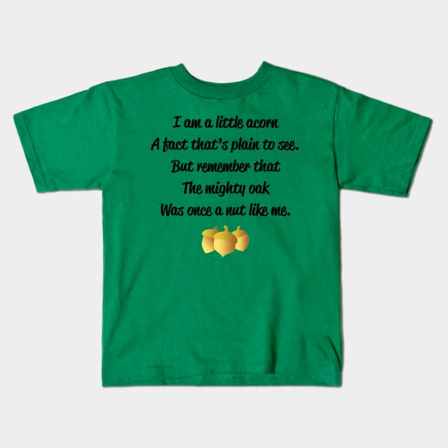 "I am a little acorn" poem with 3 acorns design Kids T-Shirt by LadyCaro1